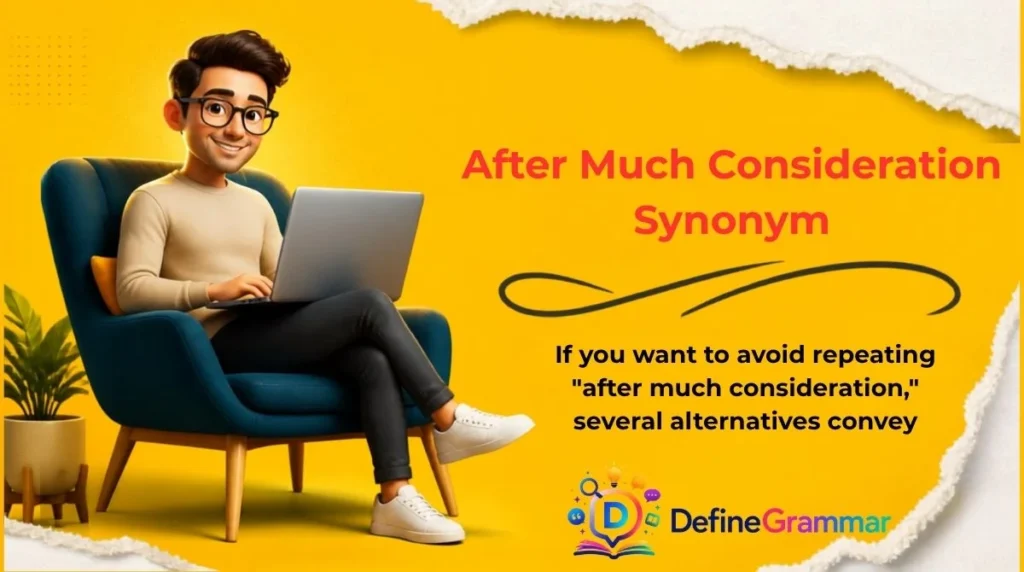 After Much Consideration Synonym