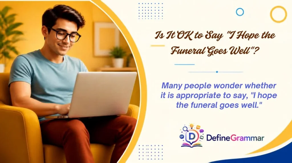 Is It OK to Say "I Hope the Funeral Goes Well"?
