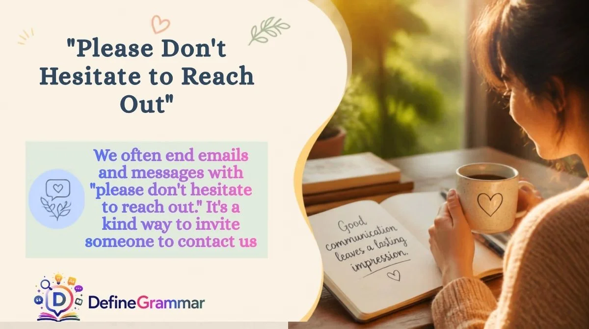 "Please Don't Hesitate to Reach Out"