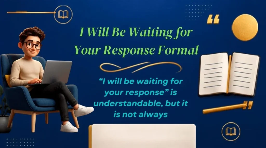 I Will Be Waiting for Your Response Formal