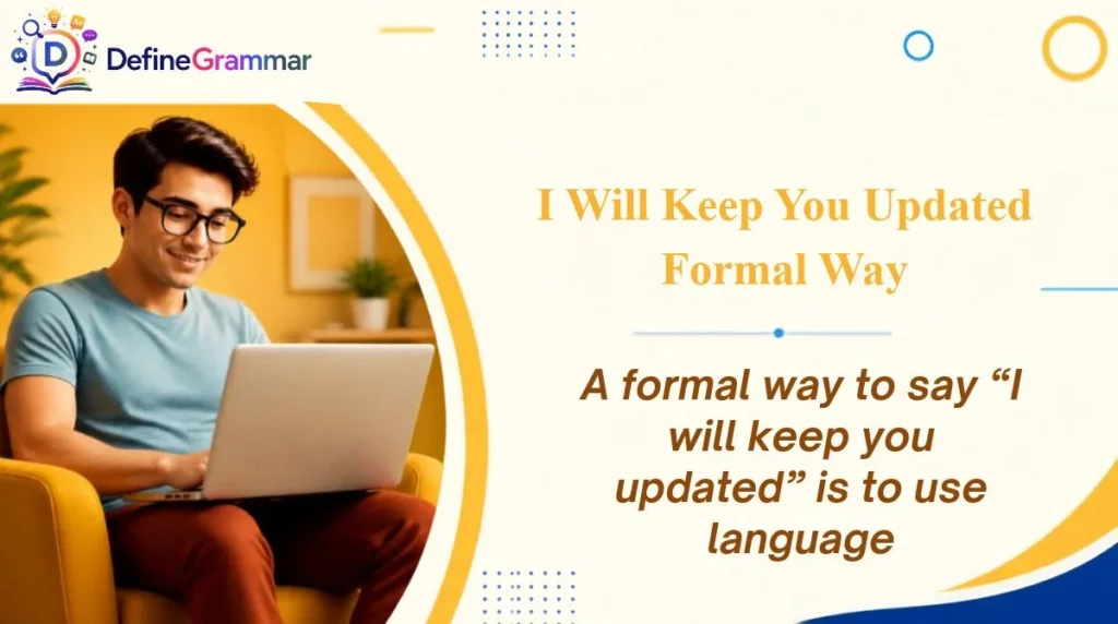 I Will Keep You Updated Formal Way