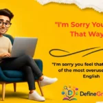 "I'm Sorry You Feel That Way"