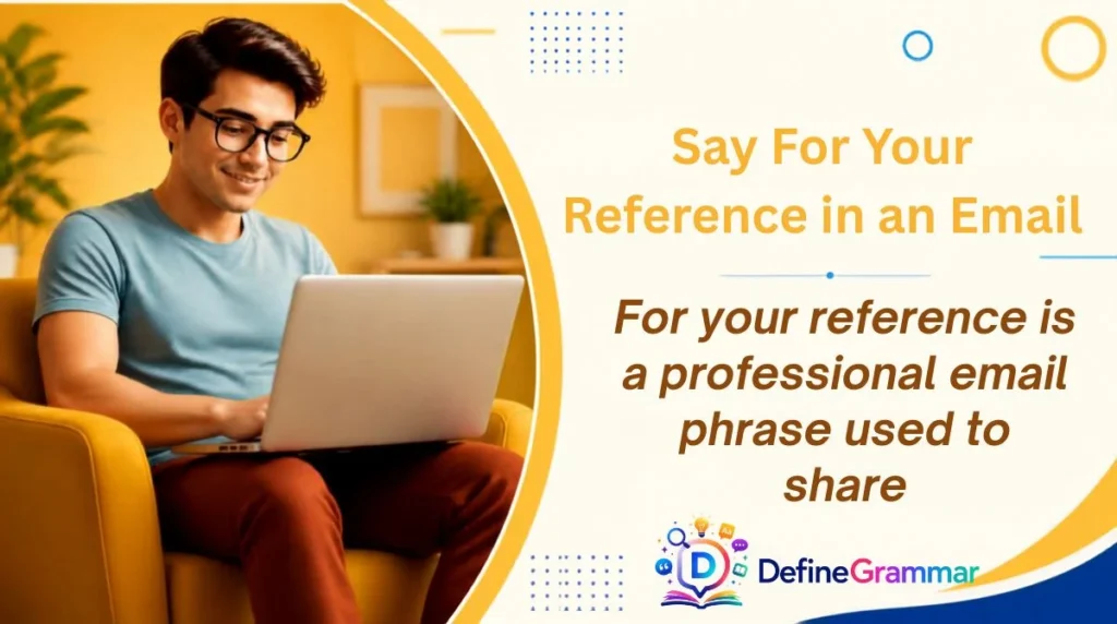 Say For Your Reference in an Email