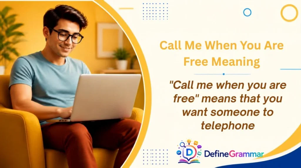 Call Me When You Are Free Meaning