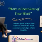 "Have a Great Rest of Your Week"