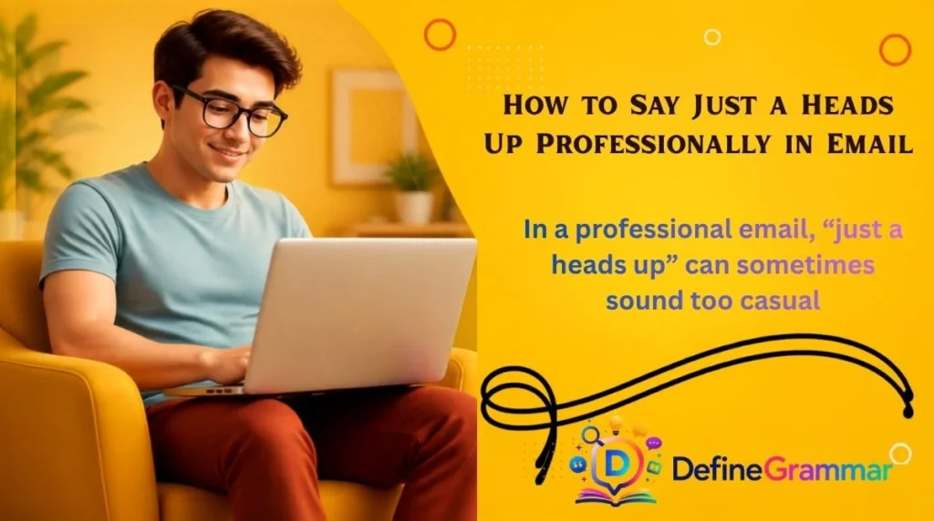 How to Say Just a Heads Up Professionally in Email
