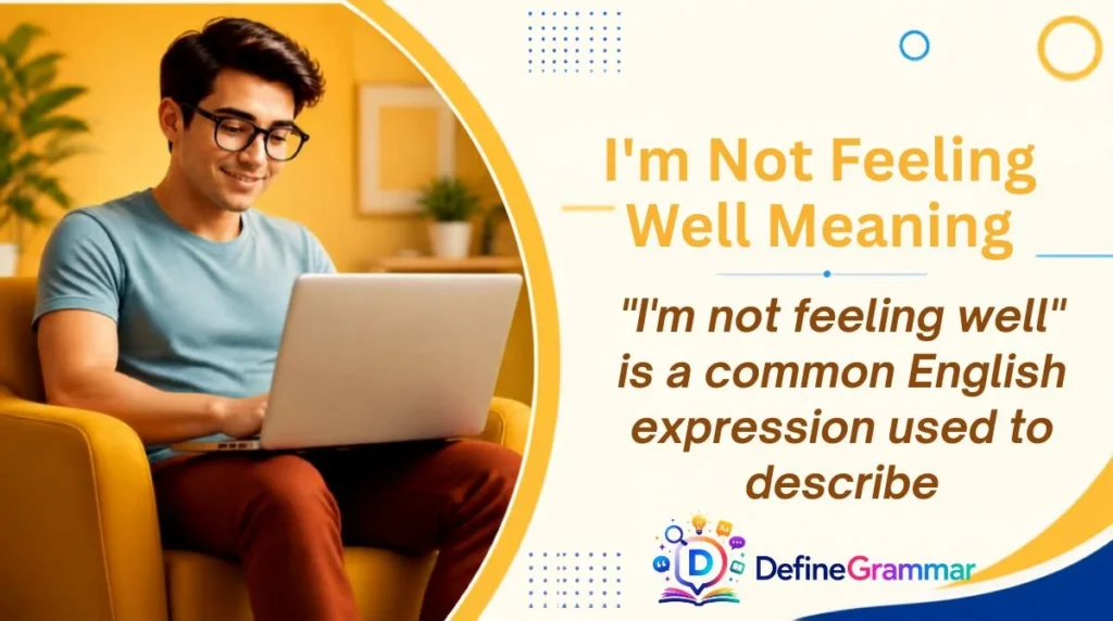 I'm Not Feeling Well Meaning