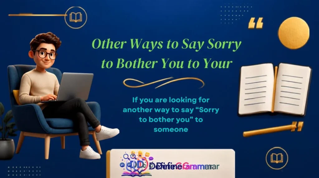 Other Ways to Say Sorry to Bother You to Your