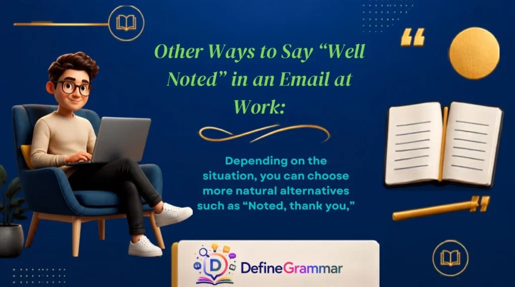 Other Ways to Say “Well Noted” in an Email at Work: