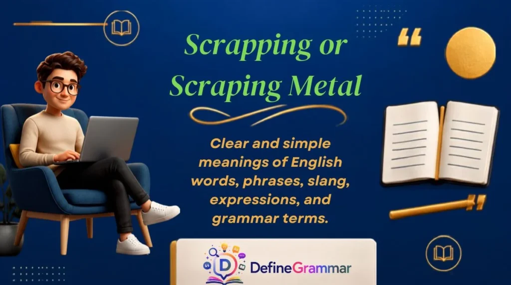 Scrapping or Scraping Metal