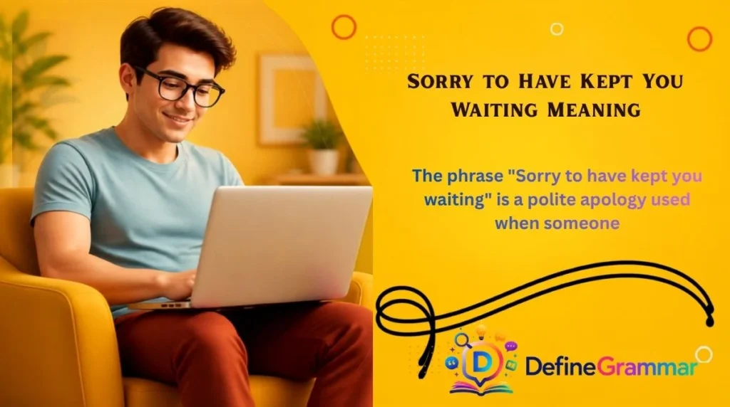 Sorry to Have Kept You Waiting Meaning