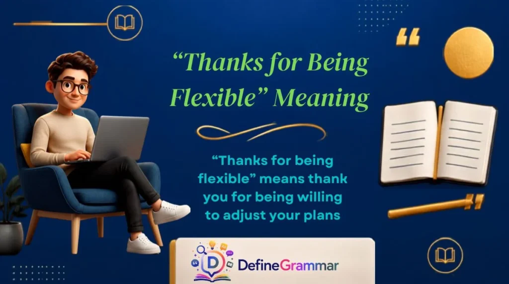 “Thanks for Being Flexible” Meaning
