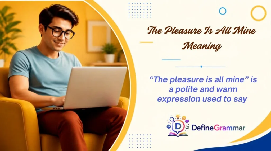 The Pleasure Is All Mine Meaning