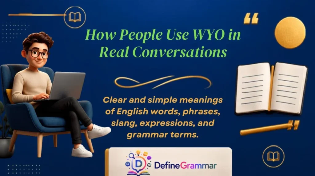 How People Use WYO in Real Conversations