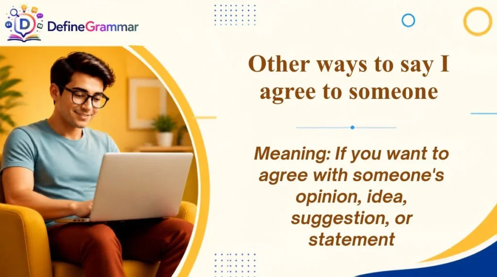 Other ways to say I agree to someone