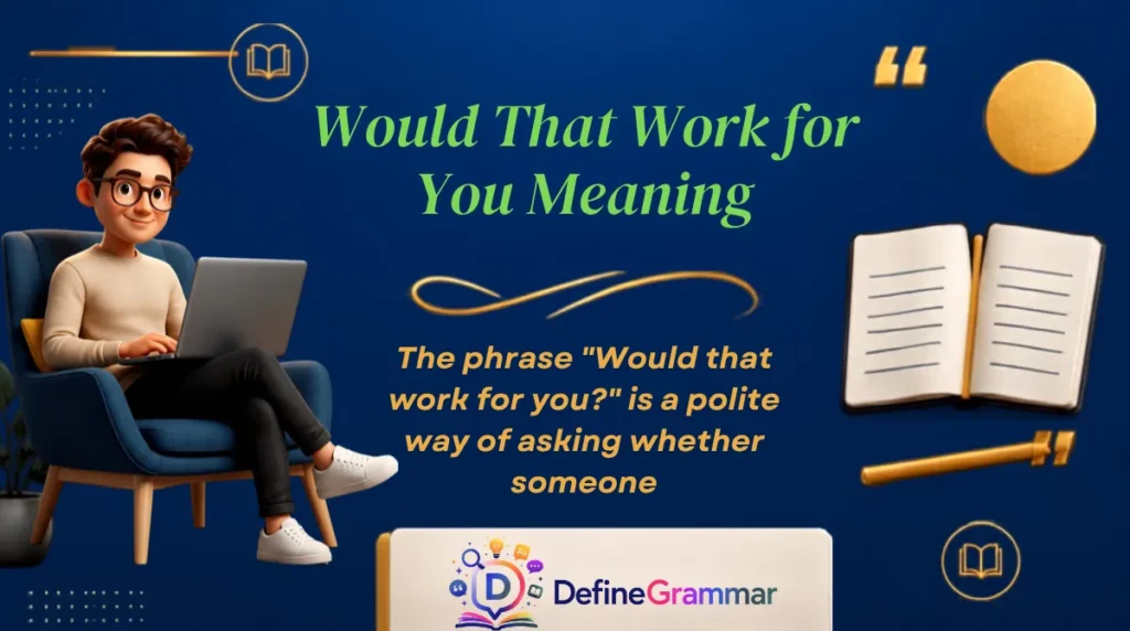 Would That Work for You Meaning